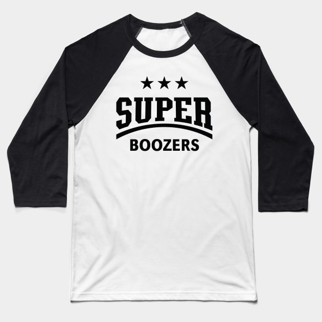 Super Boozers (Drinking Team / Booze / Alcohol / Black) Baseball T-Shirt by MrFaulbaum